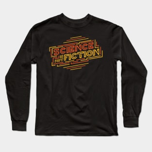 Science Is Not Fiction by Basement Mastermind Long Sleeve T-Shirt